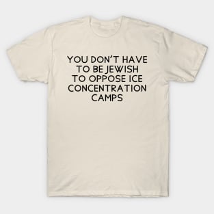 You don't have to be Jewish to oppose ICE concentration camps T-Shirt